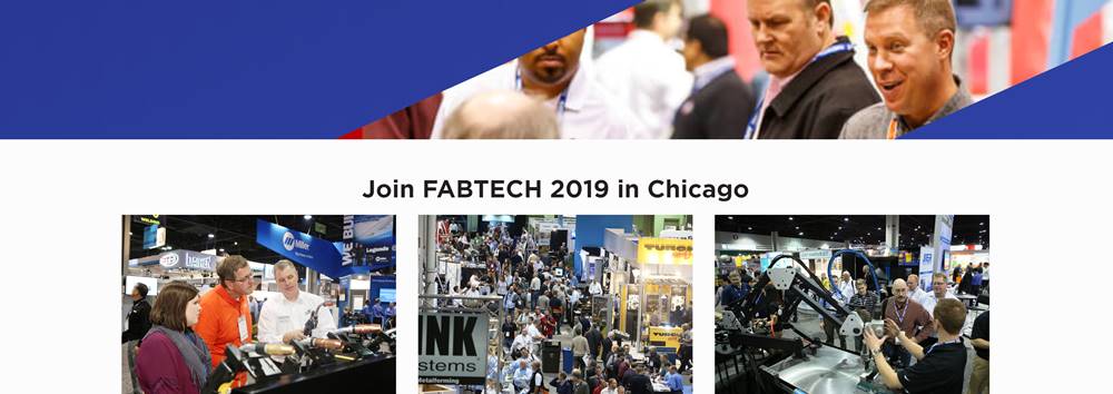 FABTECH 2019 – Metal Forming, Fabricating, Welding and Finishing Event