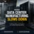 data center mfg slows down